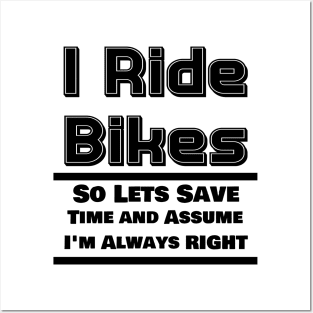I Ride Bikes So Lets Save Time And Assume I'm Always Right Posters and Art